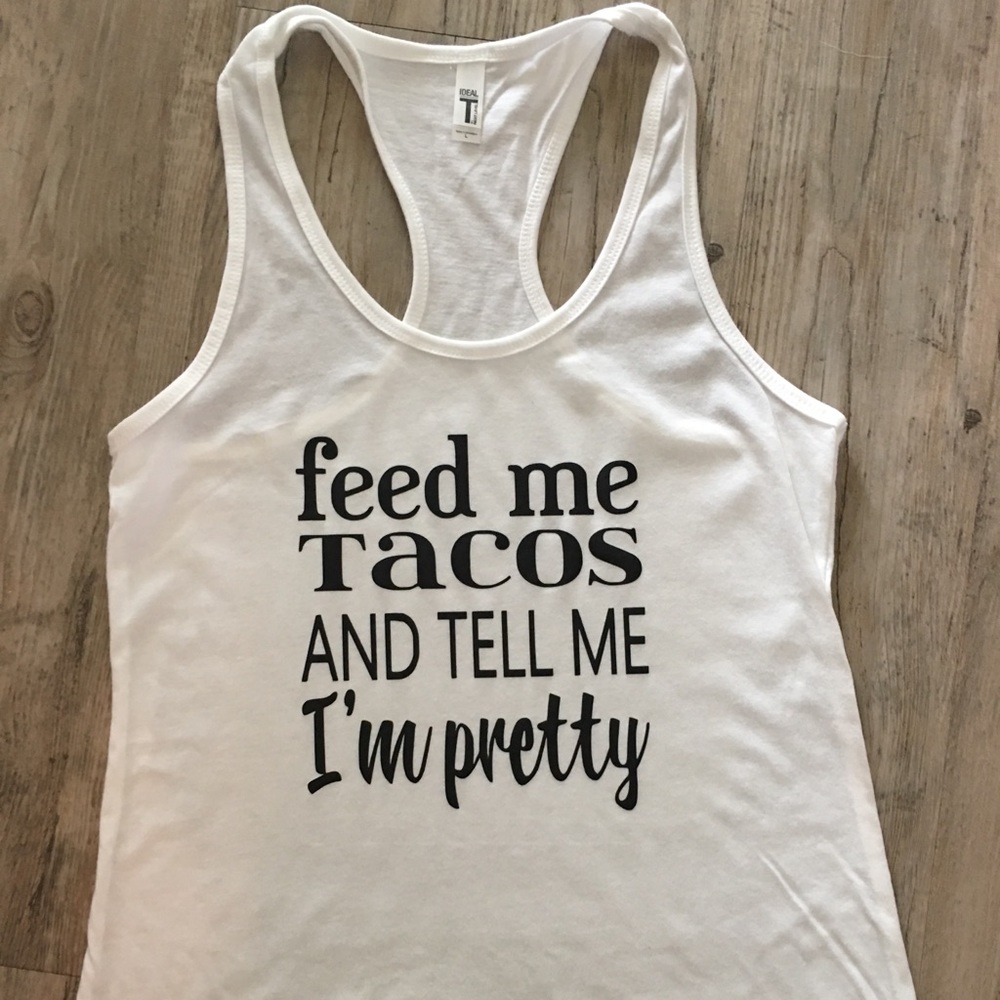 Feed me Tacos and tell me I’m pretty- Next Level